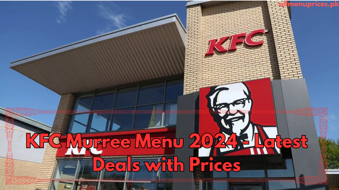 KFC Murree Menu 2024 - Latest Deals with Prices